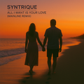 Syntrique - All I Want Is Your Love (Mainline Remix)