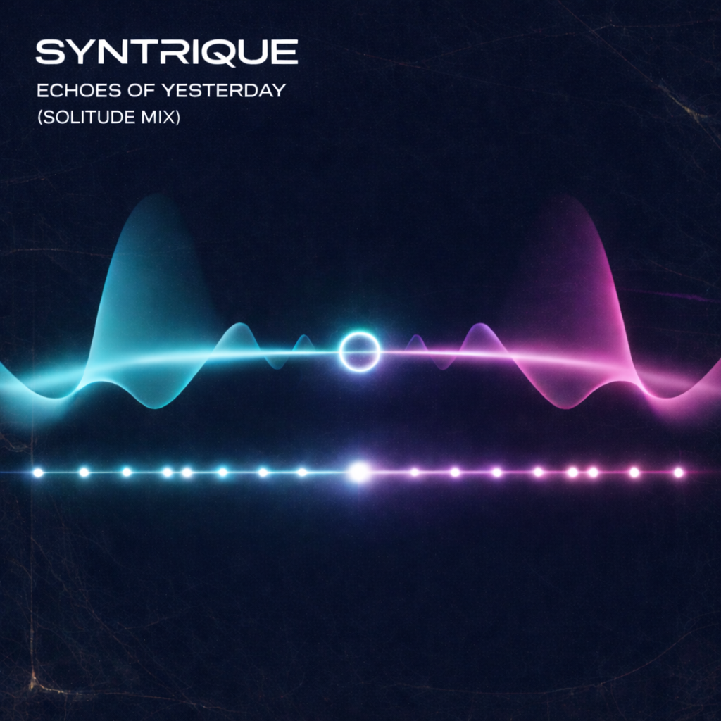 Syntrique - Echoes of Yesterday (Solitude Remix)