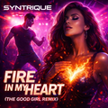 Syntrique - Fire In My Heart (The Good Girl Remix)