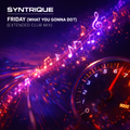 Syntrique - Friday (What You Gonna Do?) (Extended Club Mix)