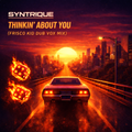 Syntrique - Thinkin' About You ('Frisco Kid Dub Vox Mix)