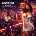 Syntrique - Try My Love - (Golden Hour Remix)