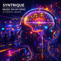 Syntrique - Music On My Mind (Ethereal Remix)